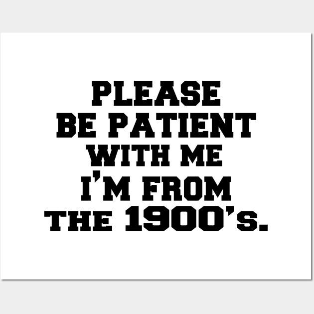 please Be Patient with Me I'm from The 1900s Wall Art by UrbanCharm